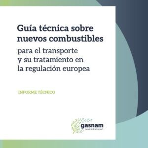 Guía técnica sobre nuevos combustibles para el transporte y su tratamiento en la regulación europea